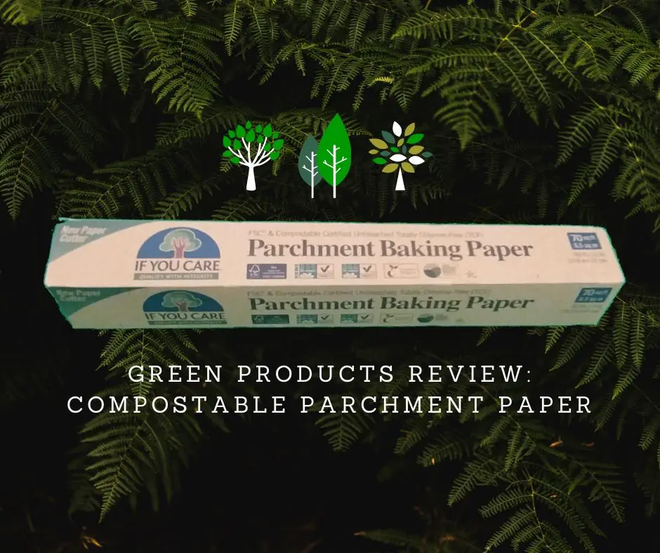Green Product Review: Compostable Parchment Paper - Green and Grumpy