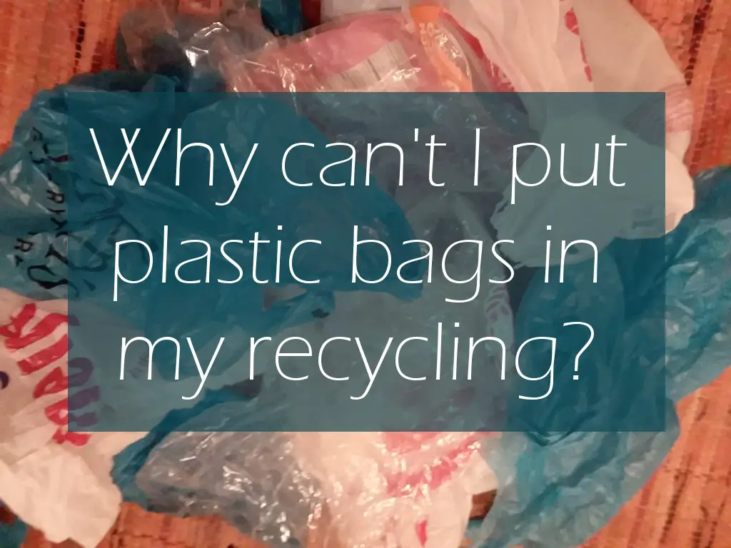 Why Can't I Put Plastic Bags in my Recycling?