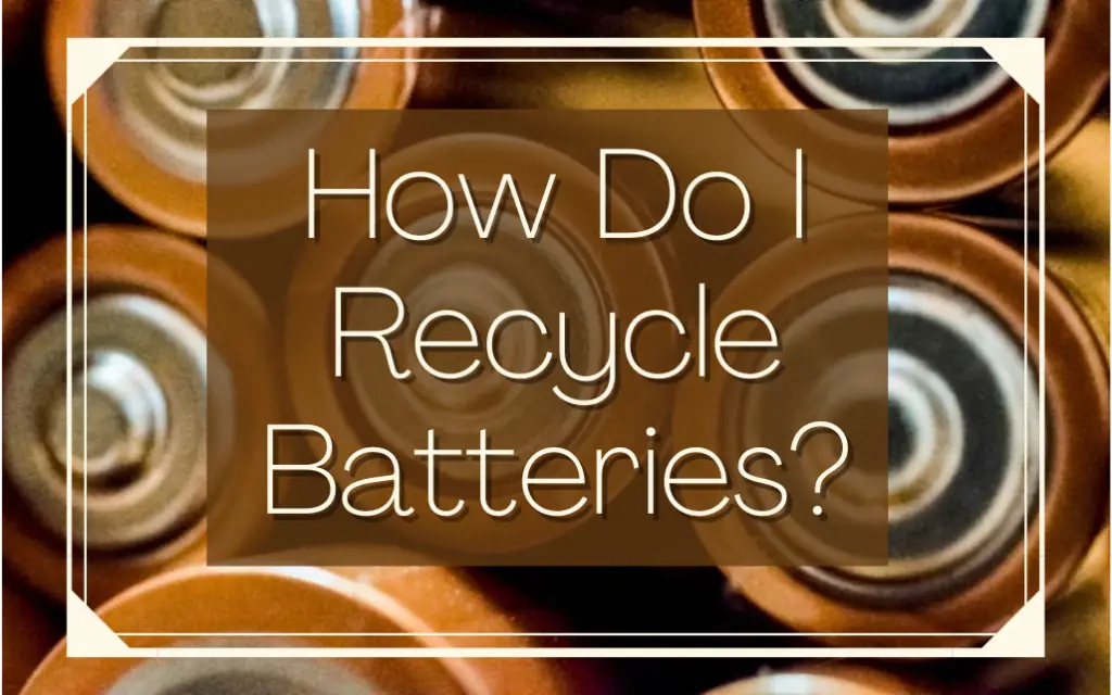 How do I recycle batteries?