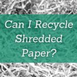 Can I recycle shredded paper?