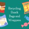 Recycle chip bags, snack bags and candy wrappers